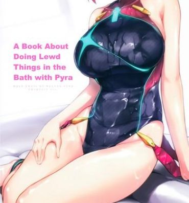 Comendo Ofuro de Homura to Sukebe Suru Hon | A Book About Doing Lewd Things in the Bath with Pyra- Xenoblade chronicles 2 hentai Femdom Porn