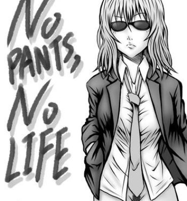Reality Porn NO PANTS, NO LIFE- Original hentai Close Up