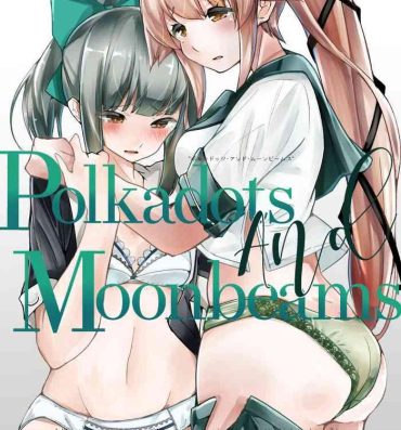 Double Penetration Polkadots And Moonbeams- Kantai collection hentai Virginity