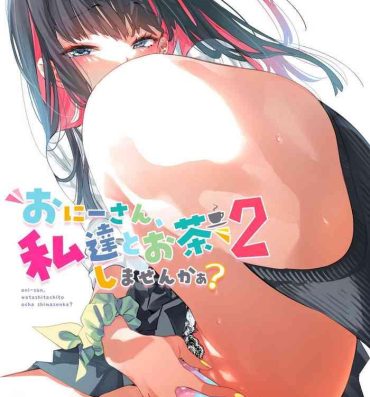 Chudai Oni-san, watashitachi to ocha shimasen kaa? 2- Original hentai Erotic